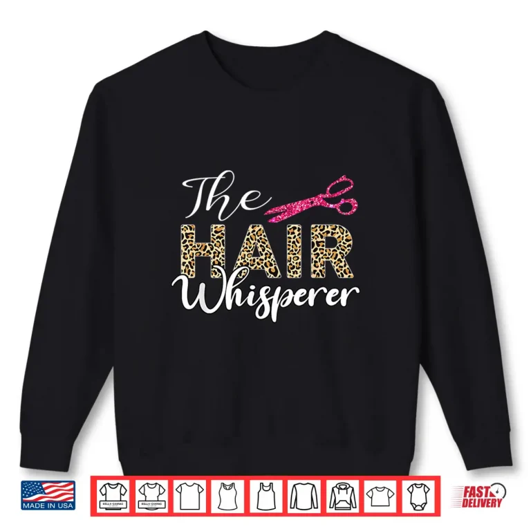 Leopard Hair Whisperer Hairstylist Hairdressing Shirt 2 Sweatshirt Leopard Hair Whisperer Hairstylist Hairdressing Shirt