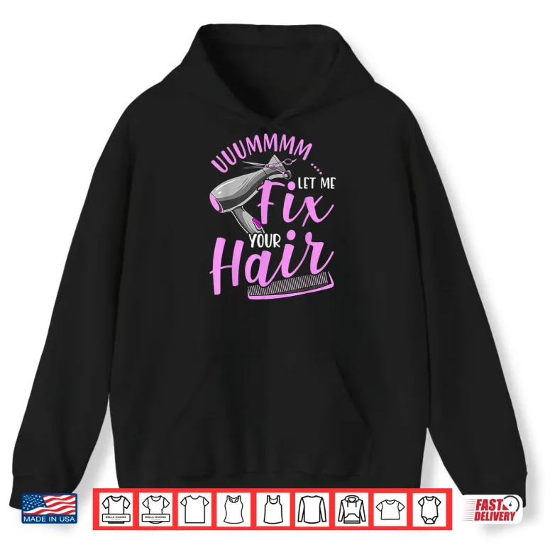 Hoodie Let Me Fix Your Hair Funny Hairdresser Hairstylist Shirt