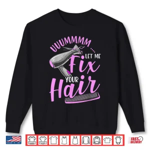Sweatshirt Let Me Fix Your Hair Funny Hairdresser Hairstylist Shirt