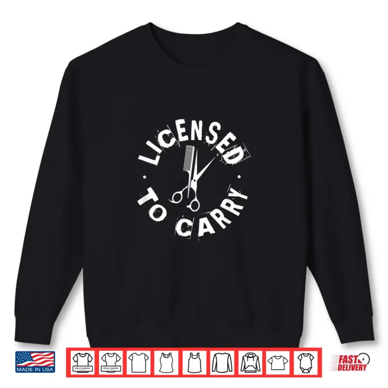 Sweatshirt Licensed To Carry Professional Hairdresser Shirt