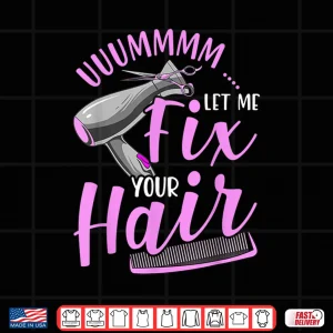 Design Let Me Fix Your Hair Funny Hairdresser Hairstylist Shirt
