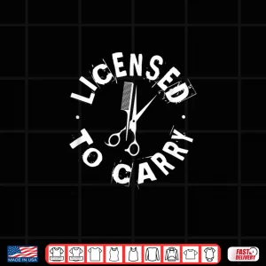 Design Licensed To Carry Professional Hairdresser Shirt