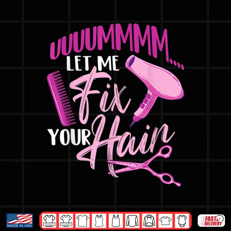 Design Let Me Fix Your Hair Hairdresser Hairstylist Beautician Shirt