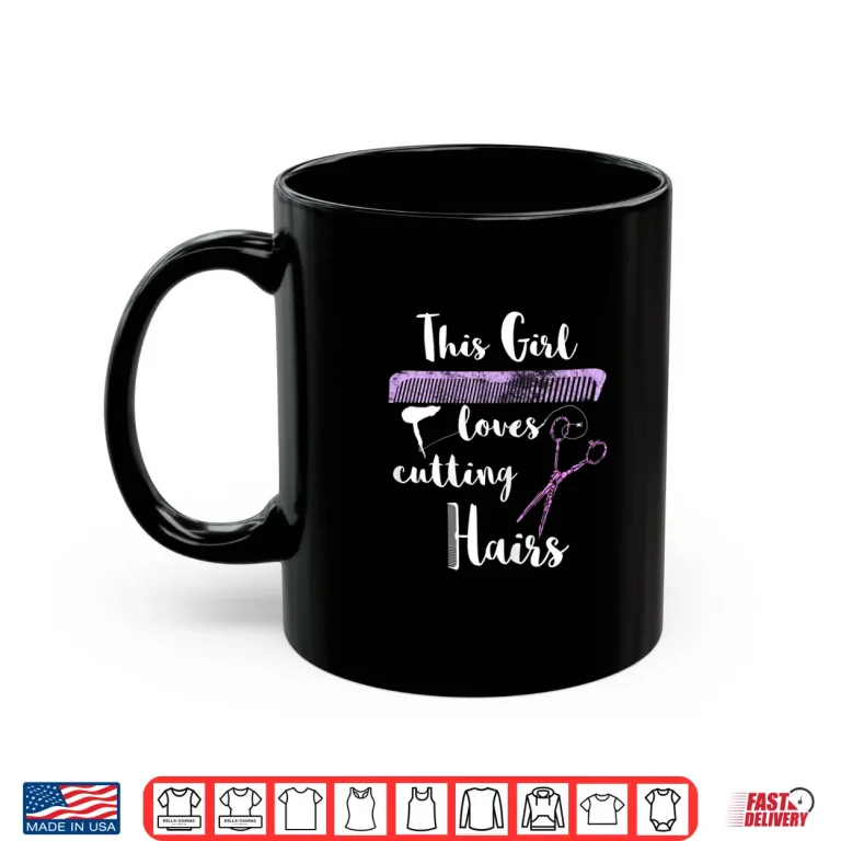 Mug This Girl Loves Cutting Hairs Salon Hairstylist Shirt