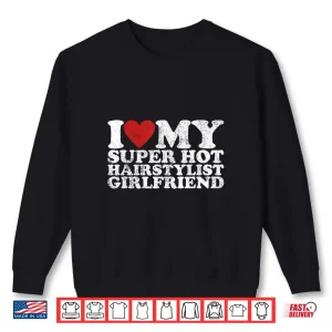 Sweatshirt Vintage I Love My Super Hot Hairstylist Girlfriend Shirt
