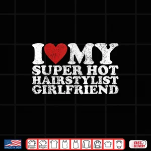Design Vintage I Love My Super Hot Hairstylist Girlfriend Shirt