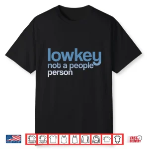 Lowkey Not A People Person Funny Introvert Shirt