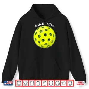 Hoodie Dink This Pickleball Funny Back Graphic Tee Shirt 1