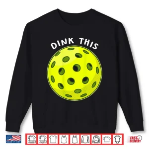 Sweatshirt Dink This Pickleball Funny Back Graphic Tee Shirt 1