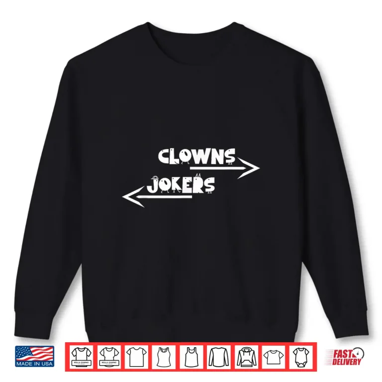 Sweatshirt Funny Arrow Direction Clowns To Left Jokers To Right Shirt 1