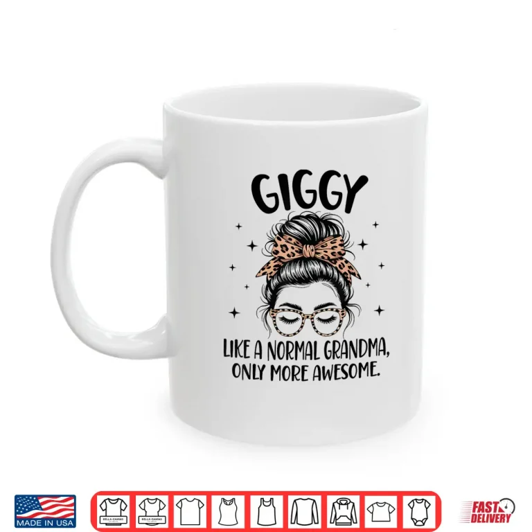 Mug Giggy Like A Normal Grandma Only More Awesome Shirt 1