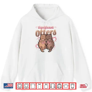Hoodie Significant Otters Matching Couple Valentine Shirt 1