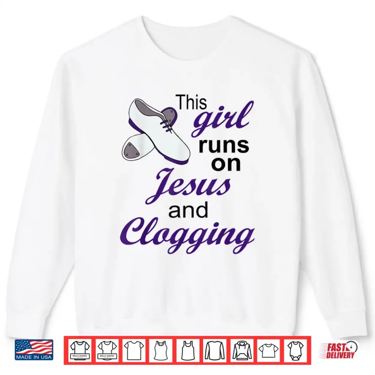 This Girl Runs On Jesus And Clogging Christian Shirt 2 Sweatshirt This Girl Runs On Jesus And Clogging Christian Shirt 1