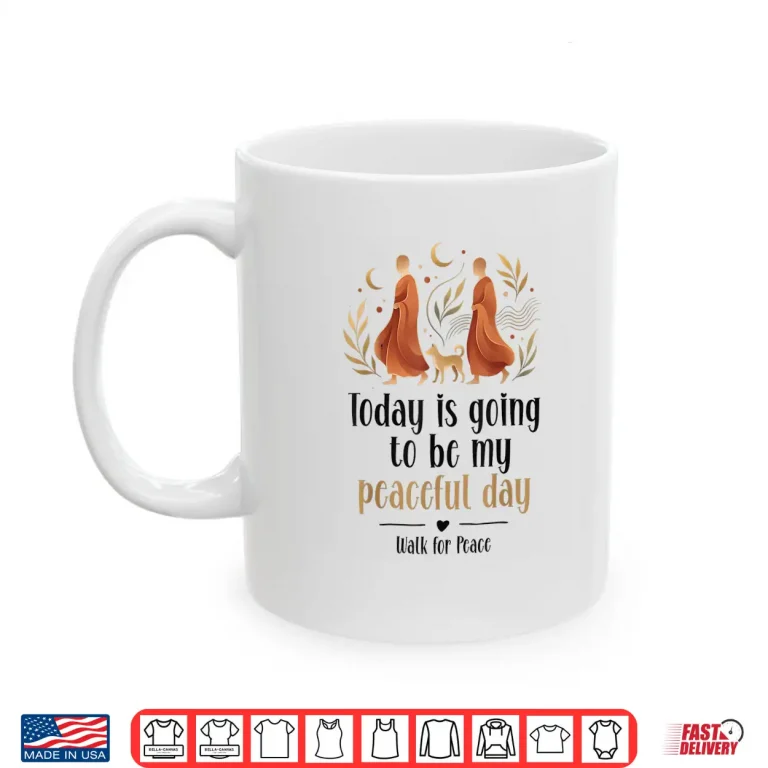 Mug Today Is Going To Be My Peaceful Day Walk For Peace Shirt 1