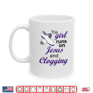 This Girl Runs On Jesus And Clogging Christian Shirt 3 Mug This Girl Runs On Jesus And Clogging Christian Shirt 1