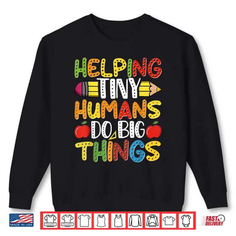 Sweatshirt Helping Tiny Humans Do Big Things Cute Teacher Shirt