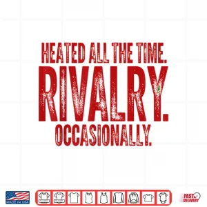 Funny Sports Heated All The Time Rivalry Occasionally Shirt 4 Design Funny Sports Heated All The Time Rivalry Occasionally Shirt