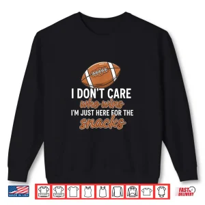 Sweatshirt I DonT Care Who Wins IM Just Here For The Snacks Football Shirt