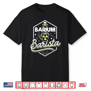 Barium Barista Funny Radiology Technician Xray Shirt