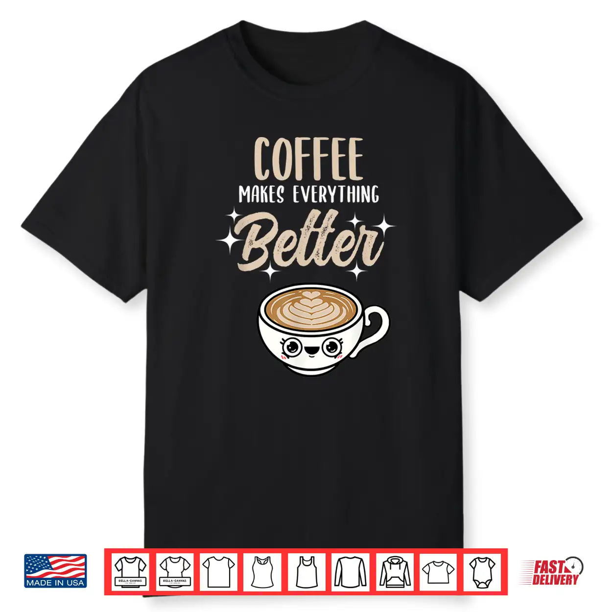 Coffee Makes Everything Better Barista Positive Quote Shirt Coffee Makes Everything Better Barista Positive Quote Shirt