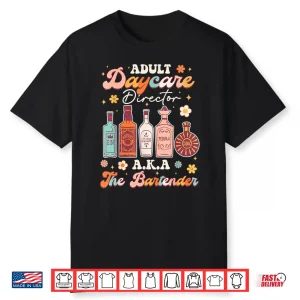 Adult Daycare Director Aka The Bartender Funny Bartender Shirt