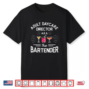 Adult Daycare Director Aka The Bartender Bartending Shirt