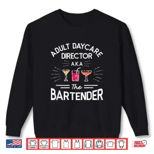 Sweatshirt Adult Daycare Director Aka The Bartender Bartending Shirt