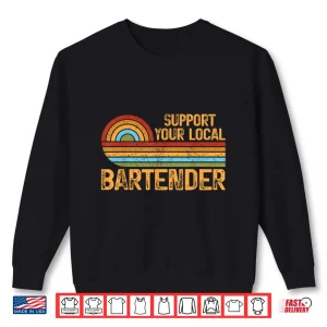Sweatshirt Bartender Design Support Your Local Retro Bar Tips Tipping Shirt