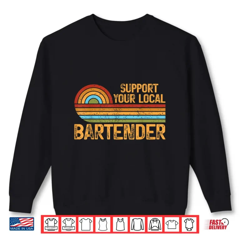 Sweatshirt Bartender Design Support Your Local Retro Bar Tips Tipping Shirt