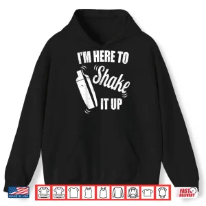 Hoodie Bartender IM Here To Shake It Up Funny Bartender Shirt