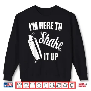 Sweatshirt Bartender IM Here To Shake It Up Funny Bartender Shirt