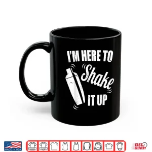 Mug Bartender IM Here To Shake It Up Funny Bartender Shirt