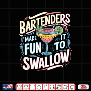 Design Bartenders Make It Fun To Swallow Bartending Humor Shirt