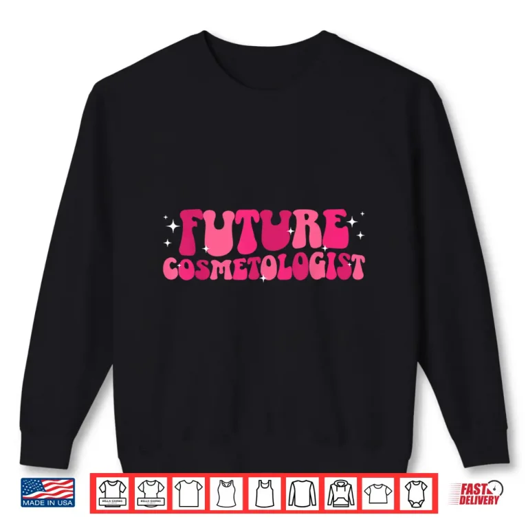 Sweatshirt Future Cosmetologist To Be Groovy Cosmetology Student Shirt