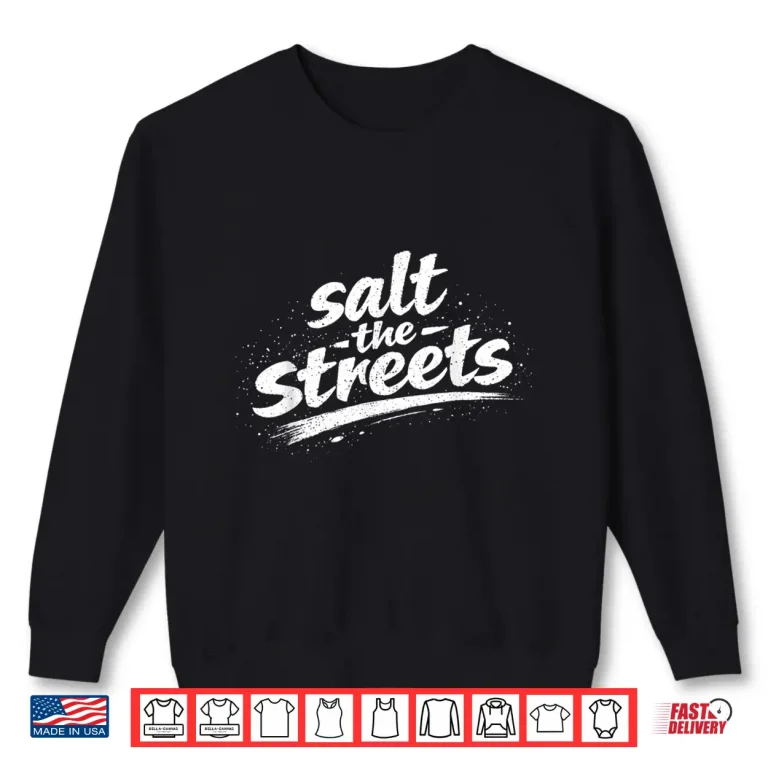 Sweatshirt Funny Distressed Salt The Streets Sarcastic Winter Shirt