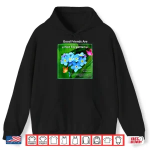 Hoodie Good Friends Are Not Forgotten By Julie Neway Shirt