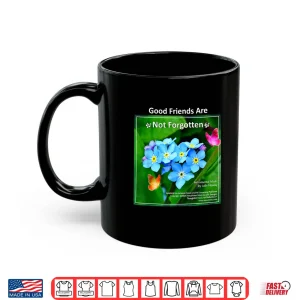 Mug Good Friends Are Not Forgotten By Julie Neway Shirt 1