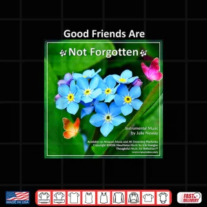 Design Good Friends Are Not Forgotten By Julie Neway Shirt