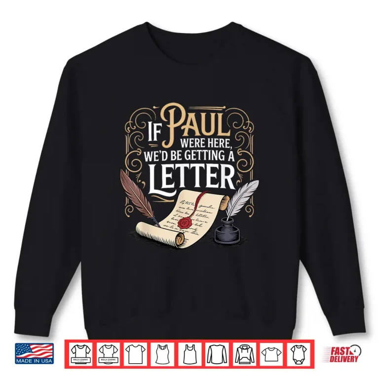 Sweatshirt If Paul Were Here WeD Be Getting A Letter Biblical Humor Shirt