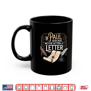 If Paul Were Here We'D Be Getting A Letter Biblical Humor Shirt 3 Mug If Paul Were Here WeD Be Getting A Letter Biblical Humor Shirt