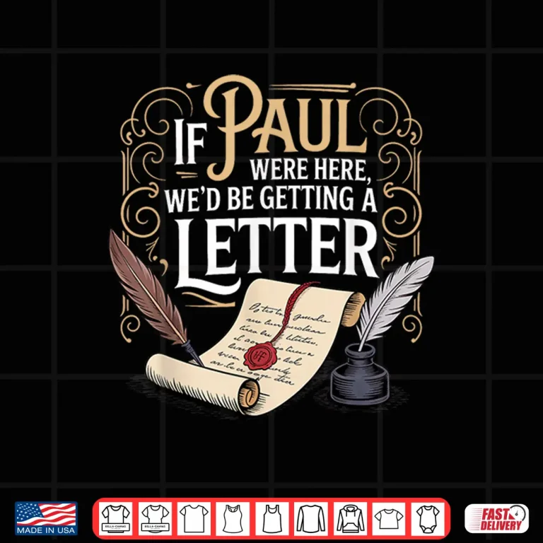 Design If Paul Were Here WeD Be Getting A Letter Biblical Humor Shirt