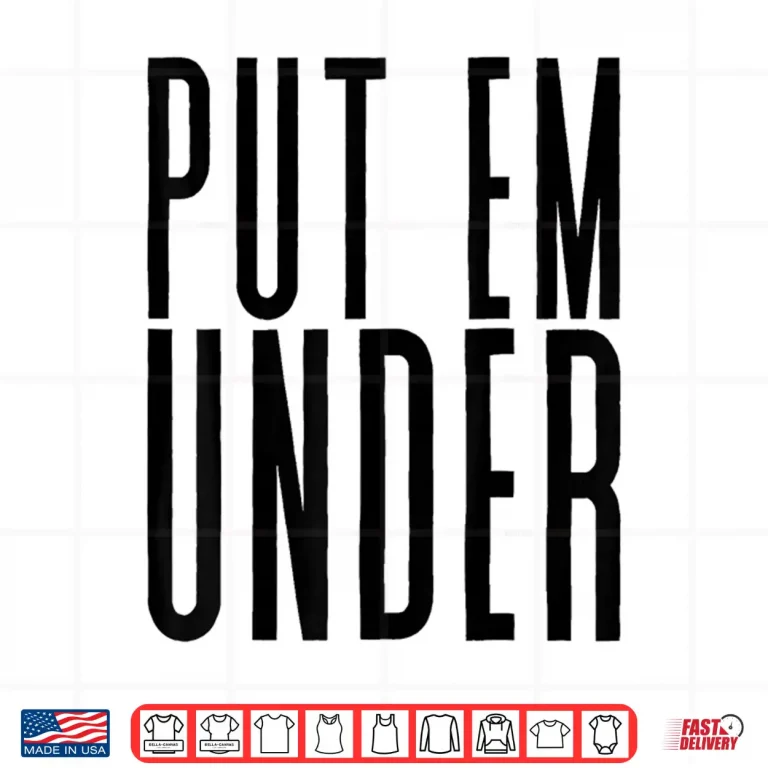 Design Put Em Under Medical Anesthesia Professional Humor Shirt