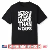 Actions Speak Louder Than Words Motivational Quote Shirt