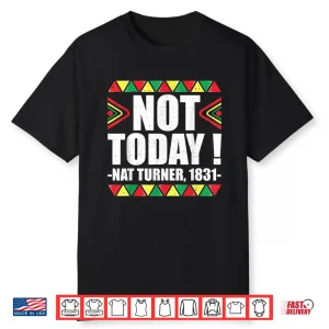 Black History Month Shirt Not Today Nat Turner 1831 Shirt