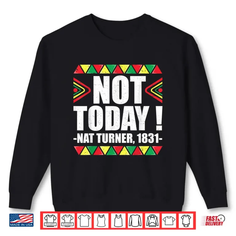 Sweatshirt Black History Month Shirt Not Today Nat Turner 1831 Shirt