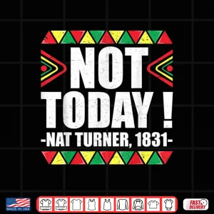 Black History Month Shirt Not Today Nat Turner 1831 Shirt 4 Design Black History Month Shirt Not Today Nat Turner 1831 Shirt