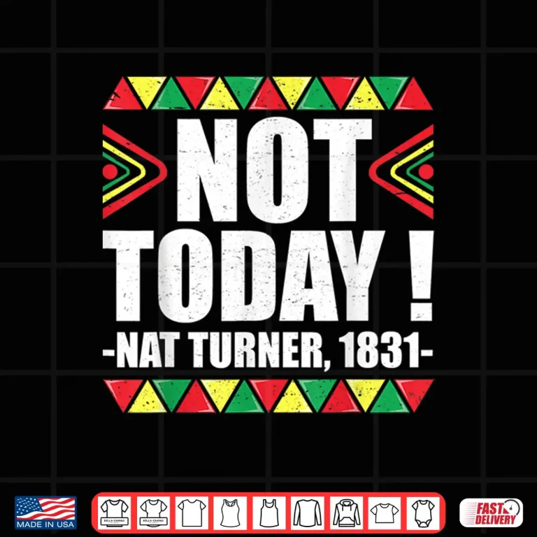Design Black History Month Shirt Not Today Nat Turner 1831 Shirt