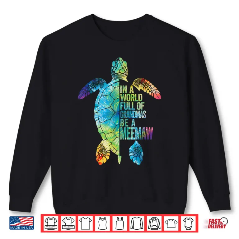 Sweatshirt In A World Full Of Grandmas Be A Meemaw Funny Grandma Shirt