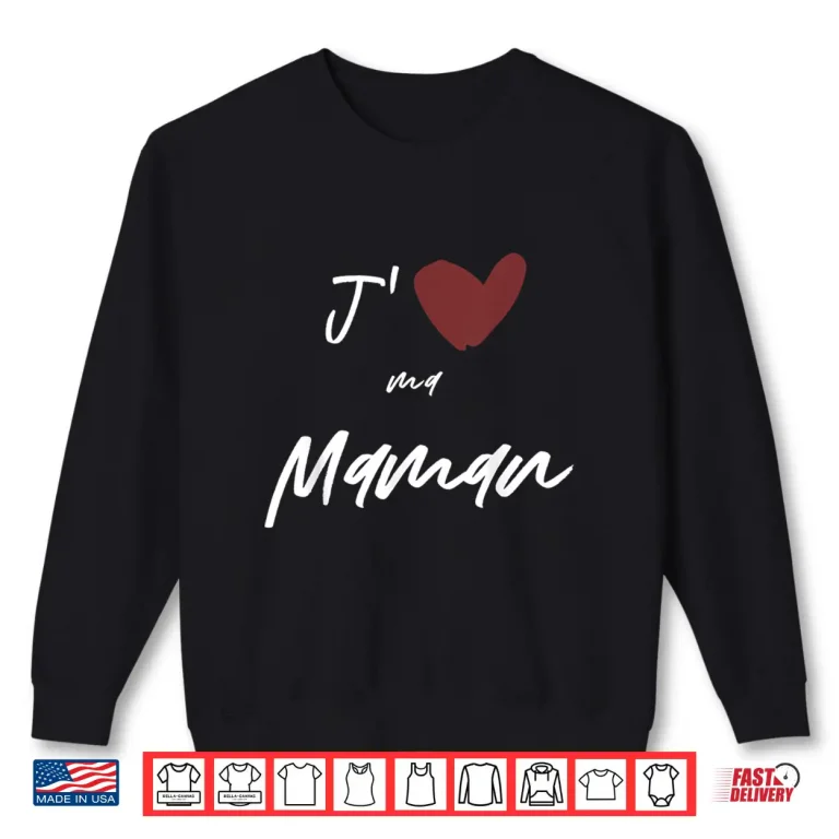 Sweatshirt JAime Ma Maman Gift Men Women Kids Son Daughter Shirt