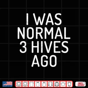 Design I Was Normal 3 Hives Ago Funny Bee Lover Beekeeping Shirt